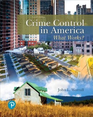 Crime Control in America: What Works? 4th Edition Worrall Test Bank
