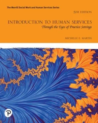 Introduction to Human Services Through the Eyes of Practice Settings 5th Edition Martin Solution Manual