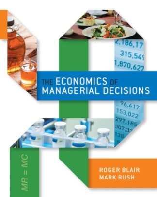 The Economics of Managerial Decisions 1st Edition Blair Test Bank