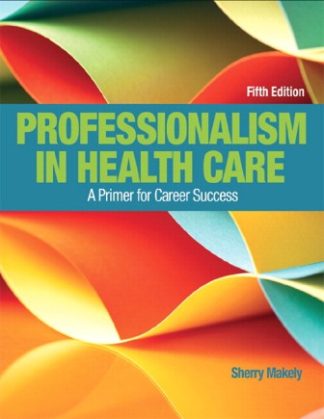 Professionalism in Health Care 5th Edition Makely Test Bank