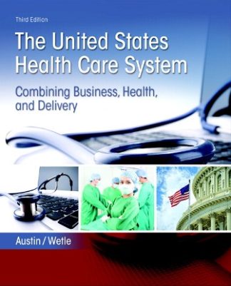 The United States Health Care System Combining Business Health and Delivery 3rd Edition Austin Test Bank