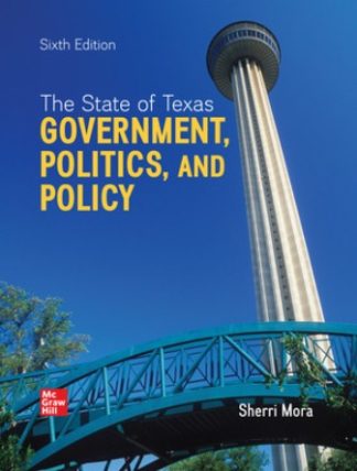 The State of Texas: Government Politics and Policy 6th Edition Mora Test Bank