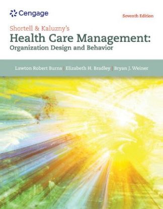 Shortell and Kaluzny's Healthcare Management Organization Design and Behavior 7th Edition Burns Test Bank
