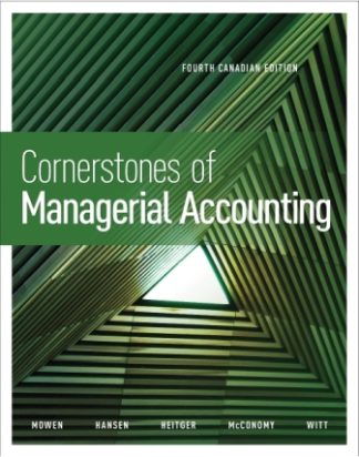 Cornerstones of Managerial Accounting 4th Canadian Edition Mowen Solution Manual